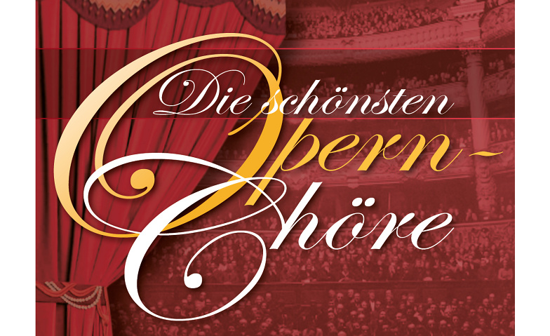 Die sch&ouml;nsten Opernch&ouml;re Tickets