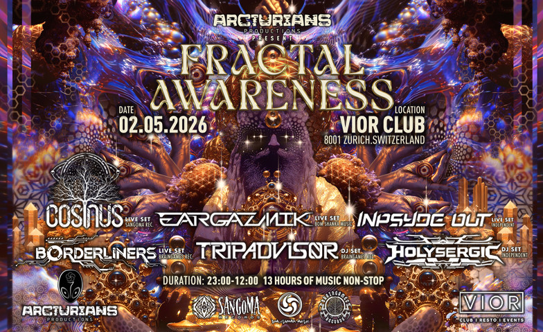 ARCTURIANS PRODUCTIONS PRESENTS FRACTAL AWARENESS VIOR CLUB | RESTO | EVENTS, Z&uuml;rich Tickets