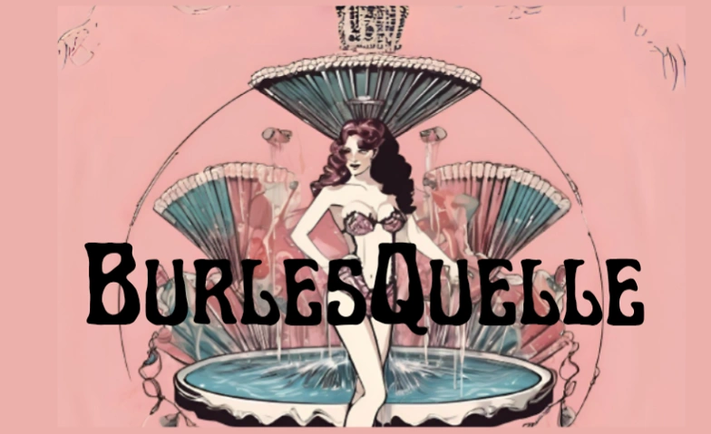 Die BurlesQuelle Billets