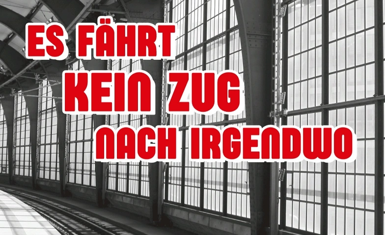 Theater &quot; Es f&auml;hrt kein Zug nach Irgendwo&quot; ${singleEventLocation} Tickets