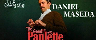 Event-Image for 'Comedy Kiss Presents: Daniel Maseda "Be Good! with Paulette"'
