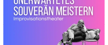 Event-Image for 'Improvisationstheater - Unerwartetes souver&auml;n meistern'
