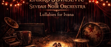 Event-Image for 'Žarko Jovašević & Sevdah Noir Orchestra: Lullabies for Ivana'