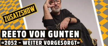 Event-Image for 'ZUSATZSHOW REETO VON GUNTEN «2052 – WEITER VORGESORGT»'