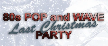 Event-Image for '80s Pop and Wave "Last Xmas" Party'