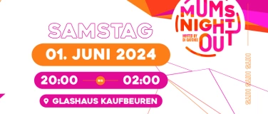 Event-Image for 'MUMS NIGHT OUT - 01.06.24 GLASHAUS KAUFBEUREN'