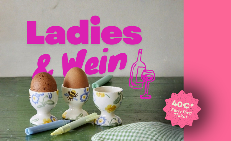 Ladies &amp; Wein: Eierbecher bemalen + Unlimited Wein Tickets