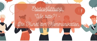 Event-Image for 'Erlebnisf&uuml;hrung "Wie bitte?! - Die Kunst der Kommunikation"'