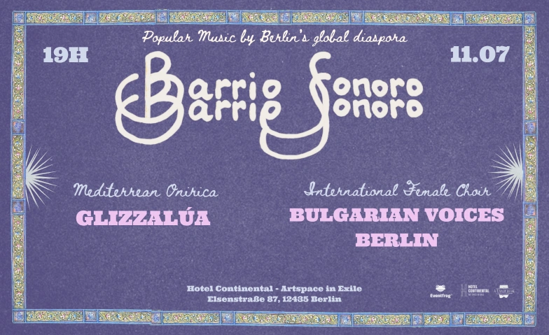 Barrio Sonoro: Glizzal&uacute;a & Bulgarian Voices Berlin Hotel Continental - Art Sapce in Exile, Elsenstra&szlig;e 87, 12435 Berlin Tickets
