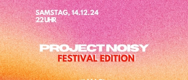 Event-Image for 'PROJECT NOISY – FESTIVAL EDITION'