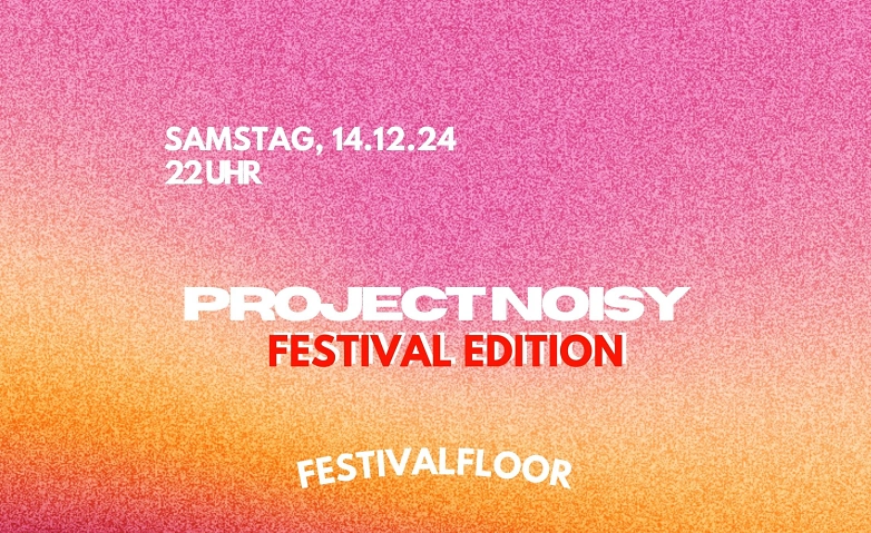 Event-Image for 'PROJECT NOISY – FESTIVAL EDITION'