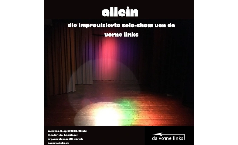 Allein &ndash; die improvisierte Solo-Show mit da vorne links Theater Ida, Aargauerstrasse 80, 8048 Z&uuml;rich Tickets