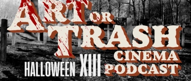 Event-Image for 'ART OR TRASH CINEMA PODCAST Halloween XIII'