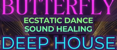 Event-Image for 'ECSTATIC DANCE &middot; DEEP HOUSE &middot; BUTTERFLY &middot; SOUND HEALING'