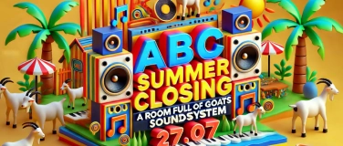 Event-Image for 'ABC - SUMMER CLOSING - A ROOM FULL OF GOATS SOUNDSYSTEM'