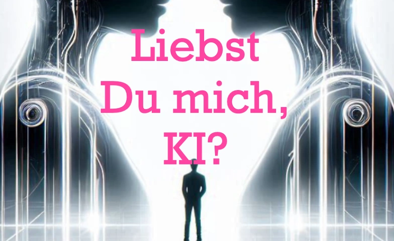 Event-Image for 'Liebst Du mich, KI?'