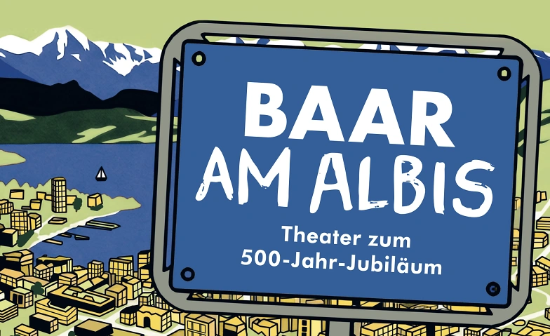 Baar am Albis - Eine Kom&ouml;die zum 500-Jahr-Jubil&auml;um. Tickets