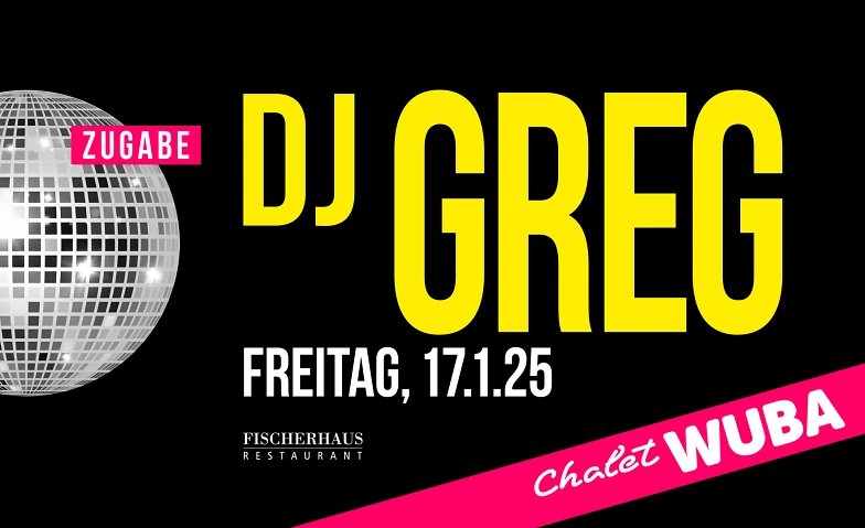 ZUGABE Chalet WUBA &ndash; DJ Greg ${singleEventLocation} Tickets