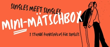 Event-Image for 'Mini-Mätschbox - Singles meet Singles 25-40ig'