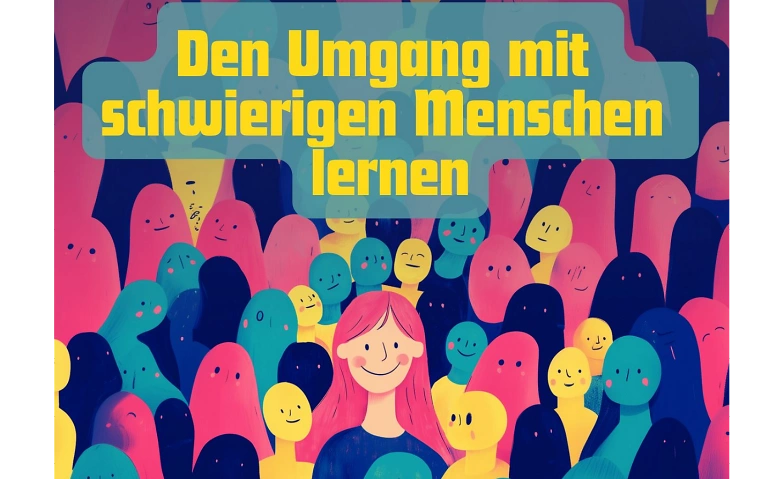 Event-Image for 'Den Umgang mit schwierigen Menschen und Situationen erlernen'