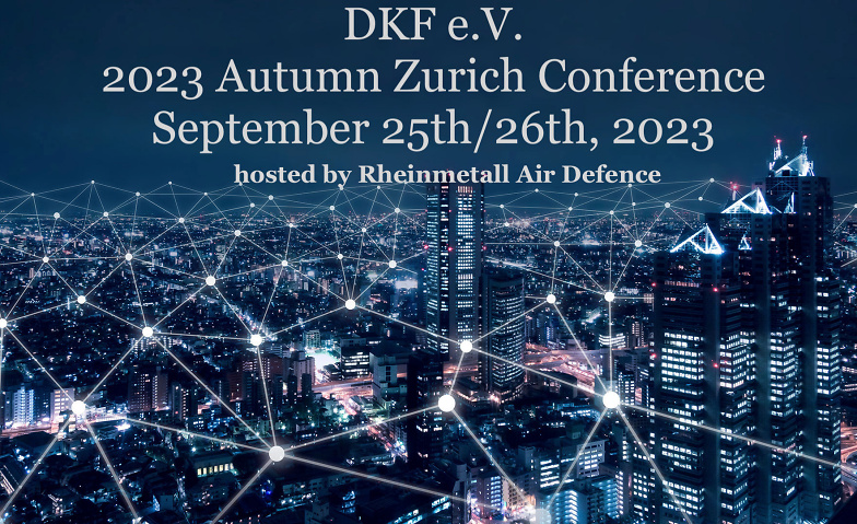 DKF e.V. 2023 Zurich Autumn Conference Rheinmetall Air Defence AG, Birchstrasse 155, 8050 Zürich Tickets