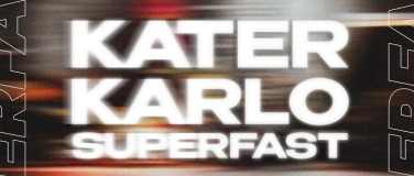Event-Image for 'KATER KARLO SUPERFAST - OPENING WEEKEND'