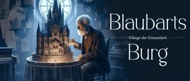 Event-Image for 'Blaubarts Burg - Klänge der Einsamkeit'