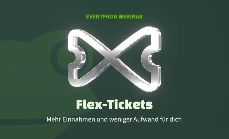 Mehr Verkäufe & weniger Storno-Stress dank Flex-Tickets Online event Tickets