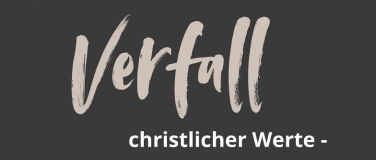 Event-Image for 'Der unheimliche Verfall christlicher Werte - eine Bedrohung?'