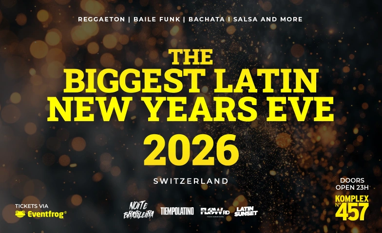 THE BIGGEST LATIN NEW YEAR EVE 26 • KOMPLEX 457 Komplex 457, Hohlstrasse 457, 8048 Zurich Billets