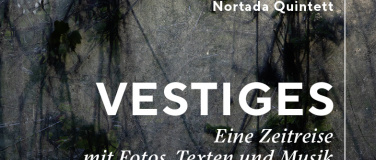 Event-Image for '&laquo;Vestiges&raquo; - eine Zeitreise mit Fotos, Texten und Musik'