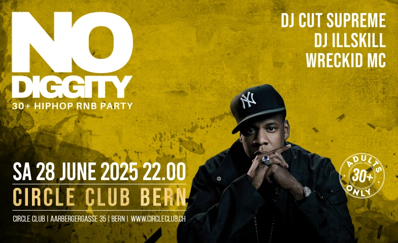 No Diggity - 30+ Hip Hop RnB Party  // Circle Club Bern Circle Club Bern, Aarbergergasse 35, 3011 Bern Tickets