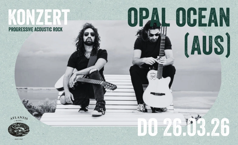 OPAL OCEAN (AUS) Atlantis, Klosterberg 13, 4010 Basel Tickets