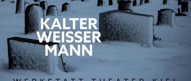 Event-Image for 'Kalter weisser Mann - Werkstatt-Theater Kiel'