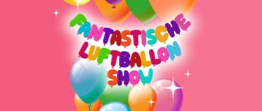 Event-Image for 'Fantastische Luftballon Show'