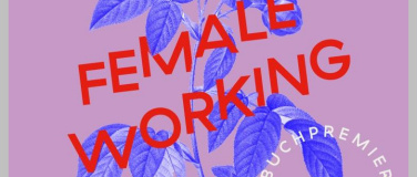 Event-Image for 'Female Working: Buchpremiere Veronika Fischer & Workshop'