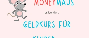 Event-Image for 'MONEYMAUS Finanzwissen f&uuml;r Kids'
