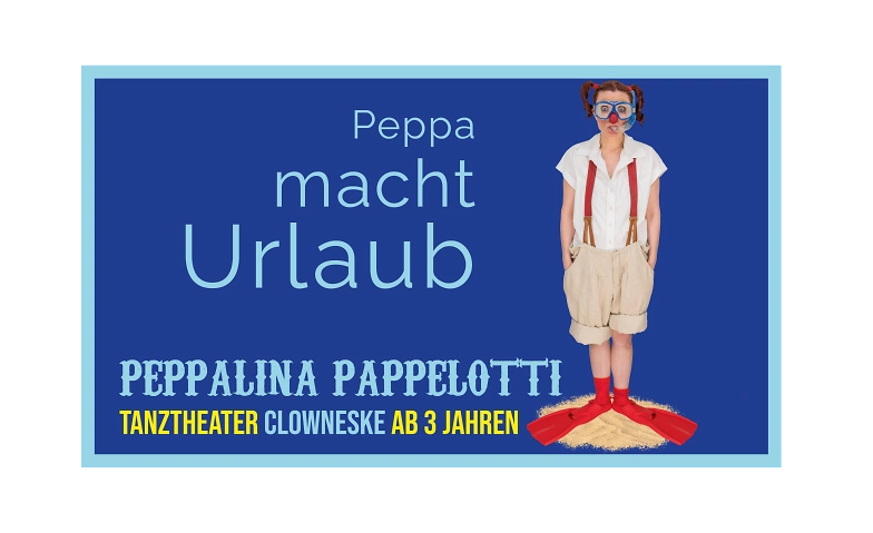PEPPA MACHT URLAUB Tanztheater Clowneske f&uuml;r Kinder ab 3 J. ${singleEventLocation} Tickets