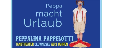 Event-Image for 'PEPPA MACHT URLAUB Tanztheater Clowneske für Kinder ab 3 J.'