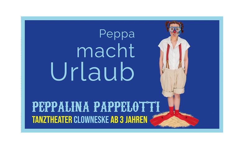 PEPPA MACHT URLAUB Tanztheater Clowneske f&uuml;r Kinder ab 3 J. ${singleEventLocation} Tickets