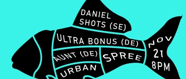 Event-Image for 'Aunt / Daniel Shots / Ultrabonus live @Urban Spree'