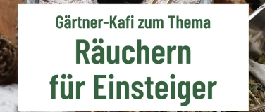 Event-Image for 'Gärtner-Kafi: "Räuchern für Einsteiger"'