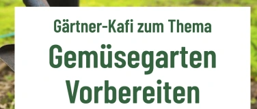 Event-Image for 'G&auml;rtner-Kafi zum Thema: Gem&uuml;segarten  Vorbereiten'