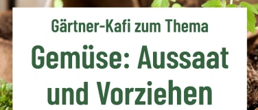 Event-Image for 'G&auml;rtner-Kafi zum Thema: Aussaat und Vorziehen von Gem&uuml;se'