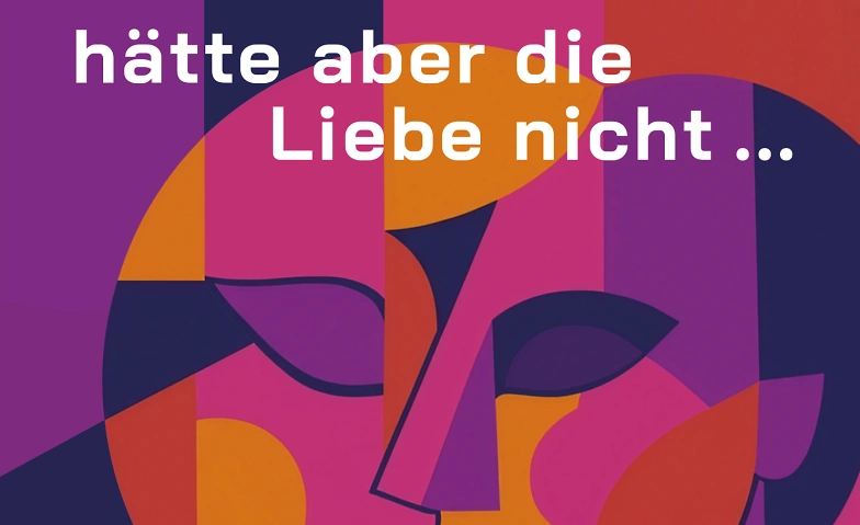 H&auml;tte aber die Liebe nicht &ndash; Chormusik zur Liebe Tickets