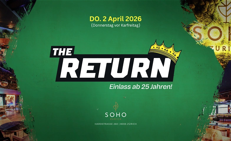 THE RETURN *Easter Edition* at Soho Club Z&uuml;rich (25+) SOHO Club Z&uuml;rich, Z&uuml;rich Tickets