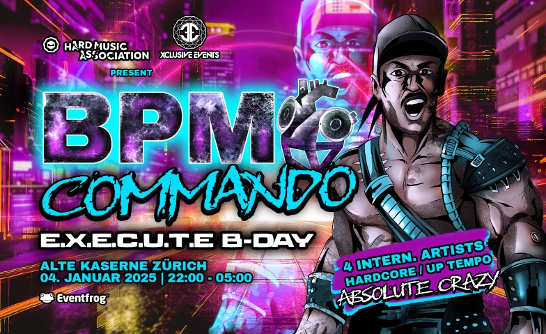 BPM Commando - The ultimate E.X.E.C.U.T.E B-Day Bash Alte Kaserne, Kanonengasse, 8004 Zürich Tickets