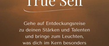 Event-Image for 'TRUE SELF - Entdeckungsreise zu deinen St&auml;rken & Talenten'
