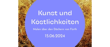 Event-Image for 'Kunst und Köstlichkeiten - Malen über den Dächern von Fürth'