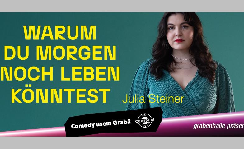 Julia Steiner - Warum Du Morgen Noch Leben Könntest… Grabenhalle, St.Gallen Tickets